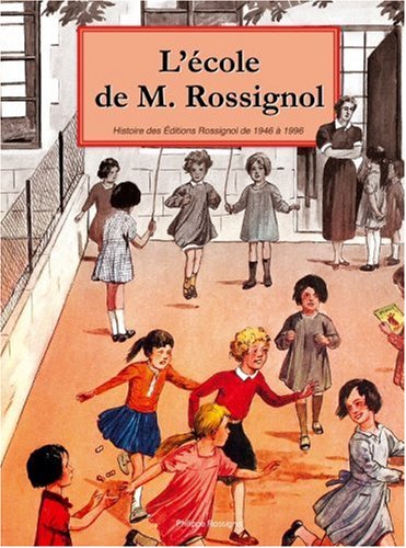 Télécharger L'Ecole de M. Rossignol : L'imagination pédagogique en images et en couleurs. Histoire des Editions PDF Ebook En Ligne