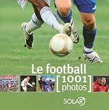 Le football : 1001 Photos