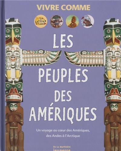 Les  peuples des Amériques : un voyage au coeur des Amériques, des Andes à l'Arctique