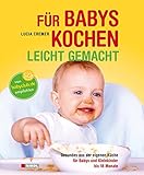 Image de Für Babys kochen - leicht gemacht: überarbeitete Ausgabe 2015: Gesundes aus der eigenen Küche für Babys und Kleinkinder bis 18 Monate