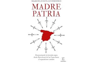 Madre patria: Desmontando la leyenda negra desde Bartolomé de las Casas hasta el separatismo catalán (NO FICCIÓN)