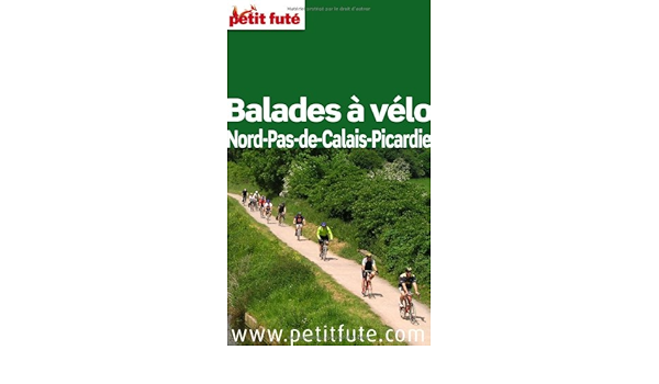 Amazon Fr Petit Fute Balades A Velo Nord Pas De Calais Picardie Auzias Dominique Labourdette Jean Paul Collectif Livres