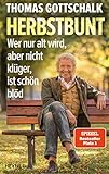 Herbstbunt: Wer nur alt wird, aber nicht klüger, ist schön blöd by Thomas Gottschalk