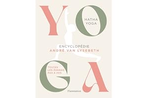 Yoga - Encyclopédie: Hatha Yoga - Toutes les Âsanas pas à pas
