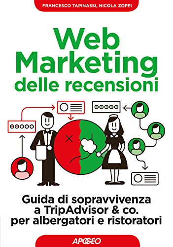 Web marketing delle recensioni. Guida di sopravvivenza a TripAdvisor & co. per albergatori e ristora Web marketing delle recensioni. Guida di sopravvivenza a TripAdvisor & co. per albergatori e ristora