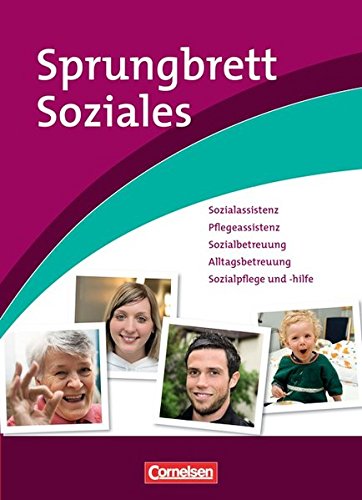 Sprungbrett Soziales - Sozialassistent/in: Sozialassistenz, Pflegeassistenz, Sozialbetreuung, Alltagsbetreuung, Sozialpflege und -hilfe: Berufsübergreifender Lernbereich. Schülerbuch