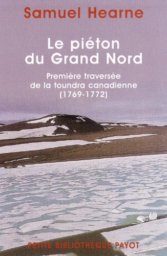 Download Le Piéton du Grand Nord : Première traversée de la toundra canadienne, 1769-1772 Download Le Piéton du Grand Nord : Première traversée de la toundra canadienne, 1769-1772