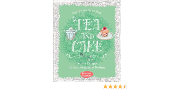 Tea Cake Feinste Rezepte Fur Eine Konigliche Teatime Amazon De Block Emma Bucher