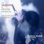 The Murder of Michael Jackson: The Cover Up & Conspiracy