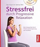 Stressfrei durch Progressive Relaxation: Mehr Gelassenheit durch Tiefenmuskelentspannung nach Jacobson by 