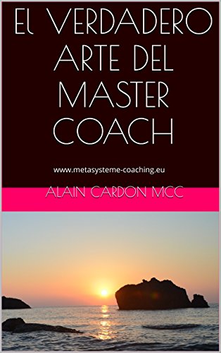 El VERDADERO ARTE DEL MASTER COACH: Colección de Coaching Sistémico