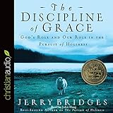 The Discipline of Grace: God's Role and Our Role in the Pursuit of Holiness by