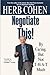 Negotiate This!: By Caring, But Not T-H-A-T Much (English Edition) by Herb Cohen