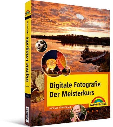 Digitale Fotografie - Der Meisterkurs - Ein Buch für Fortgeschrittene (M+T Meisterkurs)