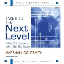 Take It to the Next Level: What Got You Here, Won't Get You There by Dr. Marshall Goldsmith (2009-03-10)
