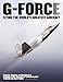 Produktbild G-Force: Flying the World's Greatest Aircraft: First Hand Accounts from the Pilots Who Flew Them in Action