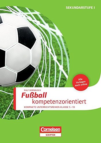 Download Sportarten: Fußball kompetenzorientiert: Kompakte Unterrichsreihen Klasse 5-10. Buch mit Kopiervorlagen über Webcode Download Sportarten: Fußball kompetenzorientiert: Kompakte Unterrichsreihen Klasse 5-10. Buch mit Kopiervorlagen über Webcode