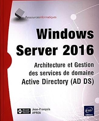 Windows Server 2016 - Architecture et Gestion des services de domaine Active Directory (AD DS)