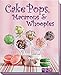 Cake Pops, Macarons & Whoopies by 