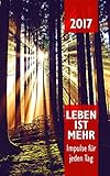 Leben ist mehr 2017: Impulse für jeden Tag by 