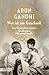 Wut ist ein Geschenk: Das Vermächtnis meines Großvaters Mahatma Gandhi (Taschenbücher) by 