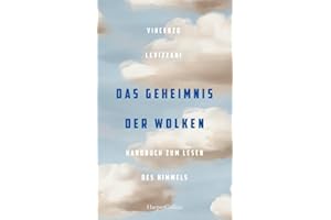 Das Geheimnis der Wolken. Handbuch zum Lesen des Himmels: Wetterphänomene verstehen | Extremwetter und Klima | ein Wolkenphysiker erklärt seine Welt | Glossar | Über 150 Farbabbildungen | Geschenkbuch
