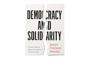 Democracy and Solidarity: On the Cultural Roots of America's Political Crisis (Politics and Culture Series)