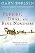 Puppies, Dogs, and Blue Northers: Reflections on Being Raised by a Pack of Sled Dogs by Gary Paulsen