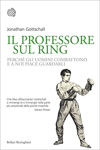 Download Il professore sul ring: Perché gli uomini combattono e a noi piace guardarli