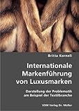 Internationale Markenführung von Luxusmarken: Darstellung der Problematik am Beispiel der Textilbranche by 