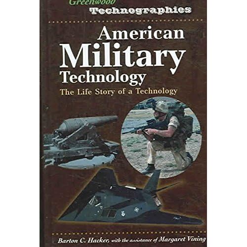 [American Military Technology: The Life Story of a Technology] (By: Barton C. Hacker) [published: March, 2006]