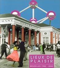 Livres Couvertures de Lieux de plaisir : Bruxelles 1900-2000