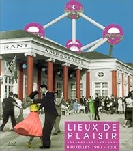 Lieux de plaisir : Bruxelles 1900-2000 par Maurice Culot