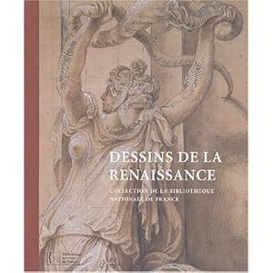 Dessins de la Renaissance : Collection de la Bibliothèque Nationale de France