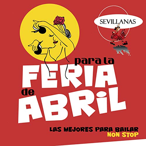 Sevillanas para la Feria de Abril: Las Mejores para Bailar Non Stop
