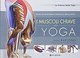 I muscoli chiave dello yoga. Guida all'anatomia funzionale nello yoga