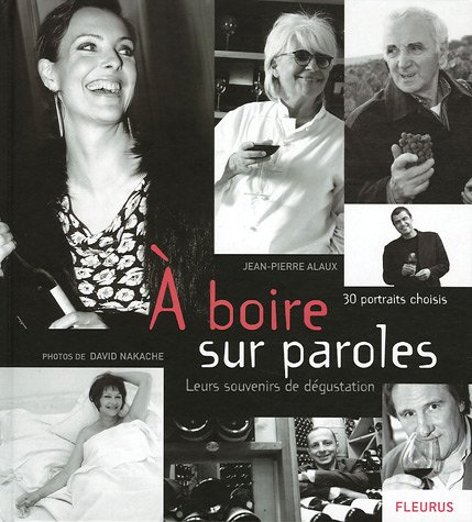 Télécharger A boire sur paroles : 30 Portraits choisis, leurs souvenirs de dégustation Gratuit