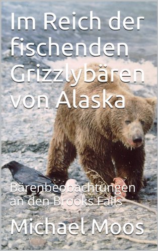 Im Reich der fischenden Grizzlybären von Alaska: Bärenbeobachtungen an den Brooks Falls
