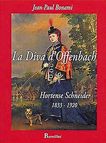 Diva d'Offenbach - Hortense Schneider Diva d'Offenbach - Hortense Schneider