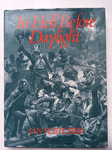 In Hell Before Daylight: Siege and Storming of the Fortress of Badajoz, 16 March to 6 April 1812