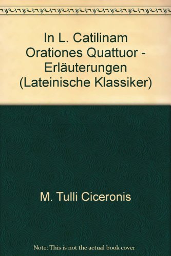 In L. Catilinam Orationes Quattuor - Erläuterungen (Lateinische Klassiker)