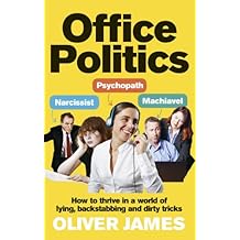 Office Politics: How to Thrive in a World of Lying, Backstabbing and Dirty Tricks