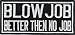 Produktbild BLOWJOB Blow Job Better Then No Job Heavy Metal Biker Aufnäher Patch Abzeichen