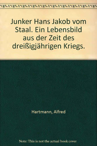 Junker Hans Jakob vom Staal. Ein Lebensbild aus der Zeit des dreißigjährigen Kriegs.