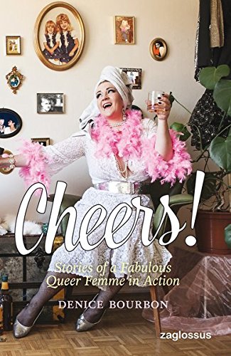 Cheers!: Stories of a Fabulous Queer Femme in Action