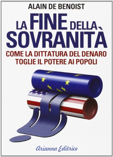 La fine della sovranità. La dittatura del denaro che toglie il potere ai popoli La fine della sovranità. La dittatura del denaro che toglie il potere ai popoli