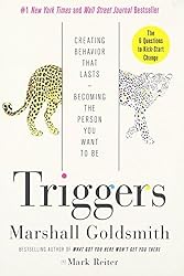 Triggers: Creating Behavior That Lasts--Becoming the Person You Want to Be by Marshall Goldsmith (2016-03-03)