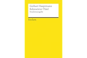 Bahnwärter Thiel. Studienausgabe: Novellistische Studie aus dem märkischen Kiefernforst – Hauptmann, Gerhart – Deutsch-Lektüre, Deutsche Klassiker der Literatur – 19363 (Reclams Universal-Bibliothek)