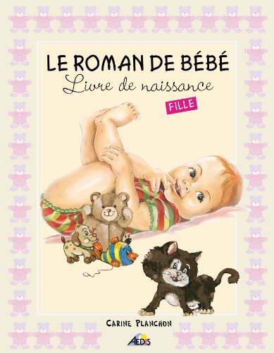 Le Roman de Bebe Fille - Livre de Naissance Le Roman de Bebe Fille - Livre de Naissance