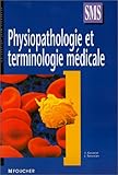 PHYSIOPATHOLOGIE TERMINOLOGIE MEDICALE TERM SMS (Ancienne édition)